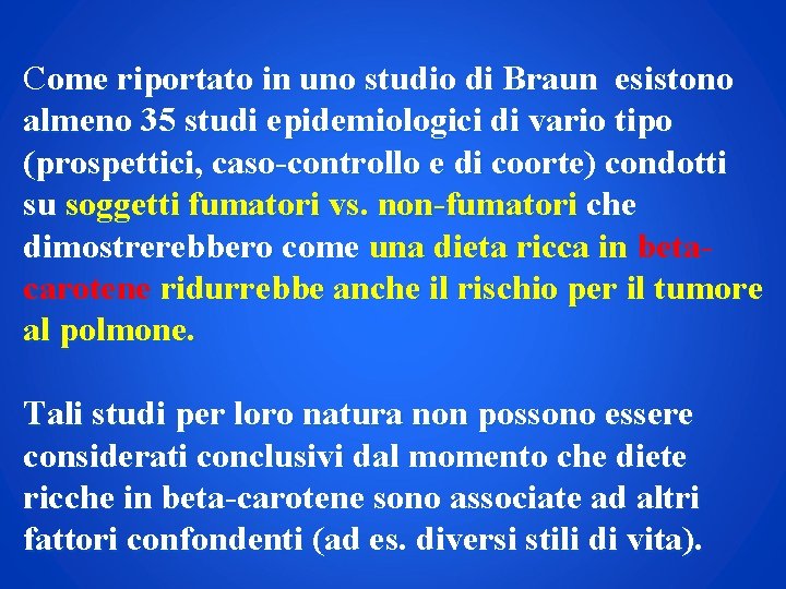 Come riportato in uno studio di Braun esistono almeno 35 studi epidemiologici di vario