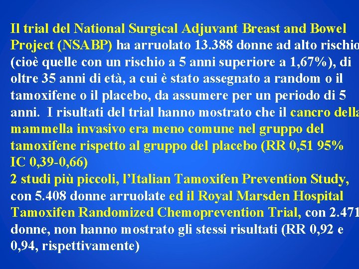 Il trial del National Surgical Adjuvant Breast and Bowel Project (NSABP) ha arruolato 13.