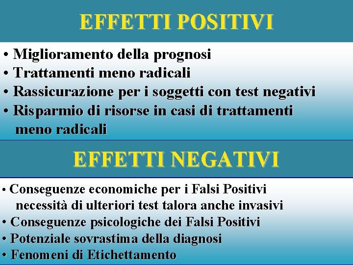 EFFETTI POSITIVI • Miglioramento della prognosi • Trattamenti meno radicali • Rassicurazione per i