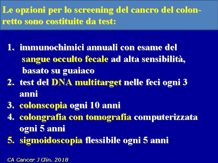 Le opzioni per lo screening del cancro del colonretto sono costituite da test: 1.