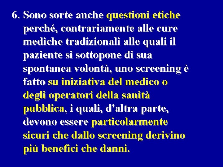 6. Sono sorte anche questioni etiche perché, contrariamente alle cure mediche tradizionali alle quali