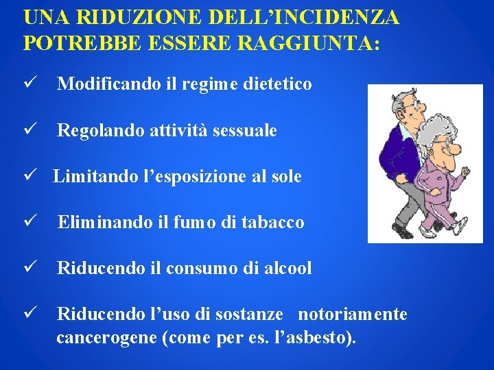 UNA RIDUZIONE DELL’INCIDENZA POTREBBE ESSERE RAGGIUNTA: ü Modificando il regime dietetico ü Regolando attività