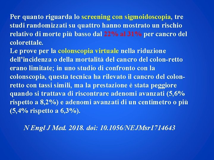 Per quanto riguarda lo screening con sigmoidoscopia, tre studi randomizzati su quattro hanno mostrato