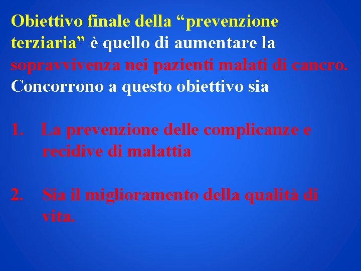 Obiettivo finale della “prevenzione terziaria” è quello di aumentare la sopravvivenza nei pazienti malati