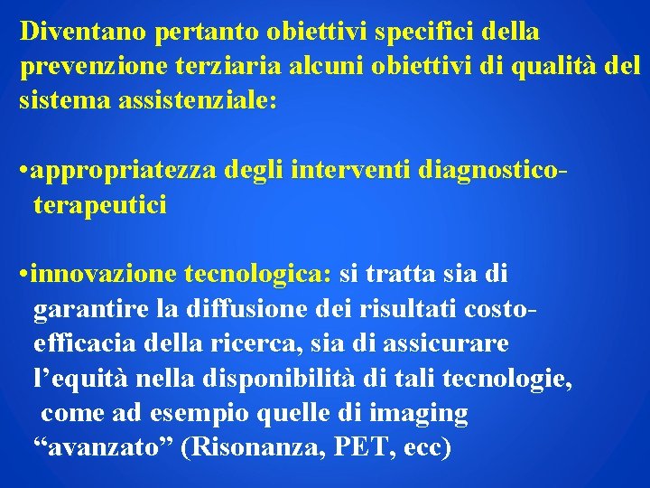 Diventano pertanto obiettivi specifici della prevenzione terziaria alcuni obiettivi di qualità del sistema assistenziale: