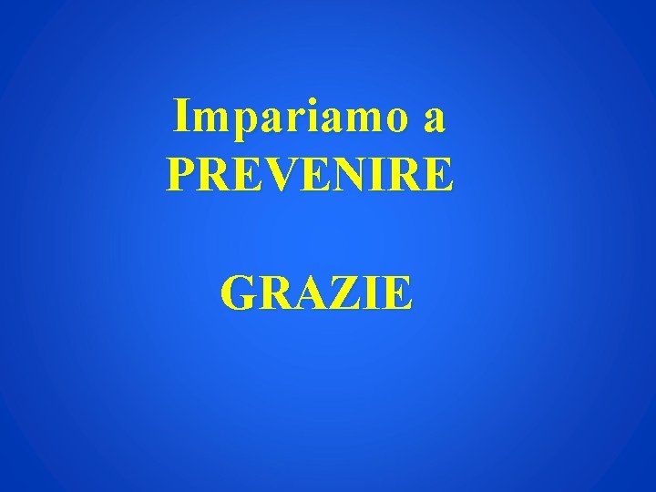 Impariamo a PREVENIRE GRAZIE 