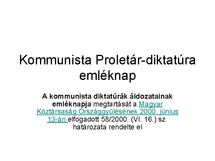 Kommunista Proletár-diktatúra emléknap A kommunista diktatúrák áldozatainak emléknapja megtartását a Magyar Köztársaság Országgyűlésének 2000.