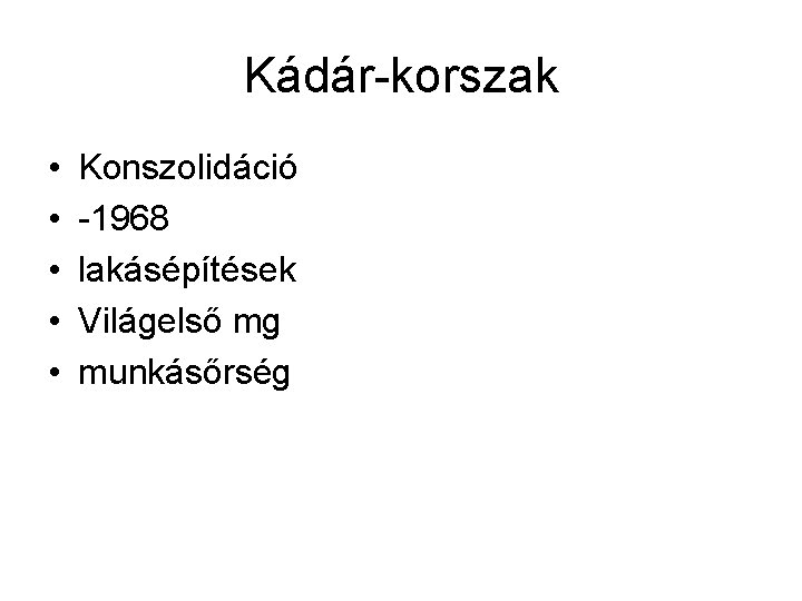 Kádár-korszak • • • Konszolidáció -1968 lakásépítések Világelső mg munkásőrség 