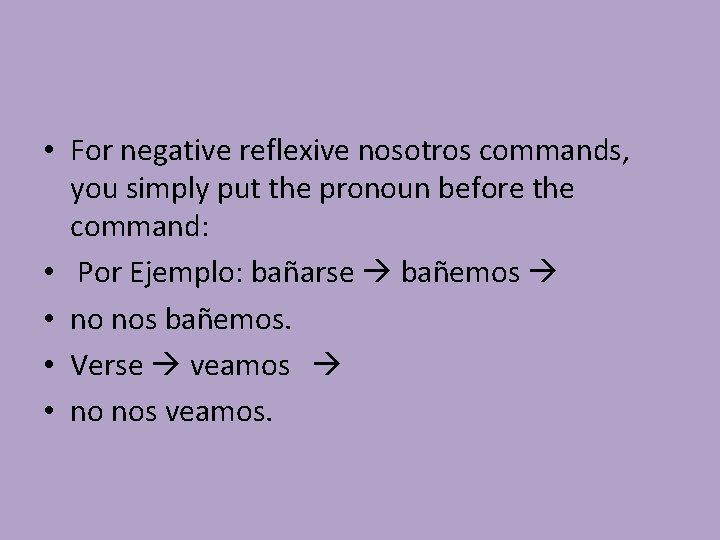  • For negative reflexive nosotros commands, you simply put the pronoun before the
