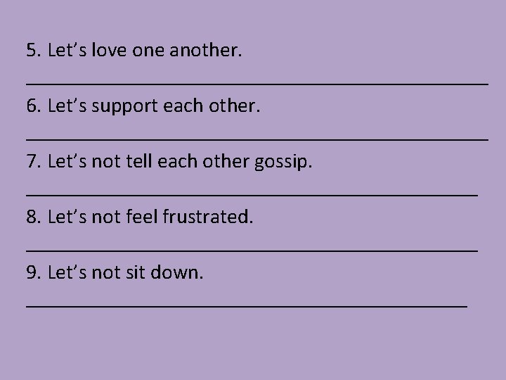 5. Let’s love one another. ______________________ 6. Let’s support each other. ______________________ 7. Let’s