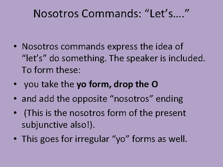 Nosotros Commands: “Let’s…. ” • Nosotros commands express the idea of “let’s” do something.