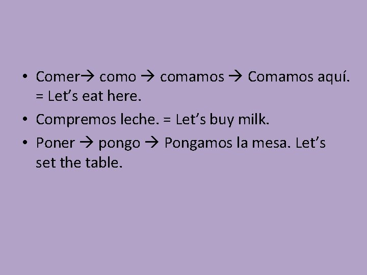  • Comer como comamos Comamos aquí. = Let’s eat here. • Compremos leche.