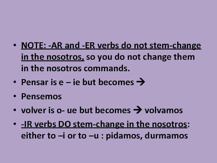  • NOTE: -AR and -ER verbs do not stem-change in the nosotros, so