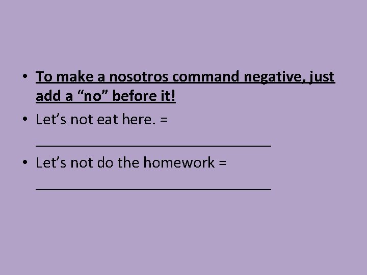  • To make a nosotros command negative, just add a “no” before it!