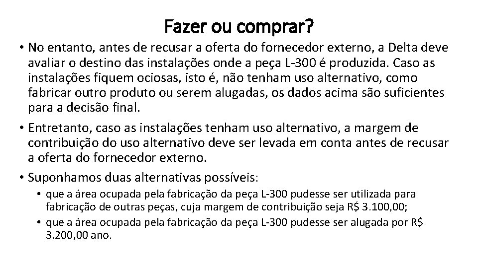 Fazer ou comprar? • No entanto, antes de recusar a oferta do fornecedor externo,