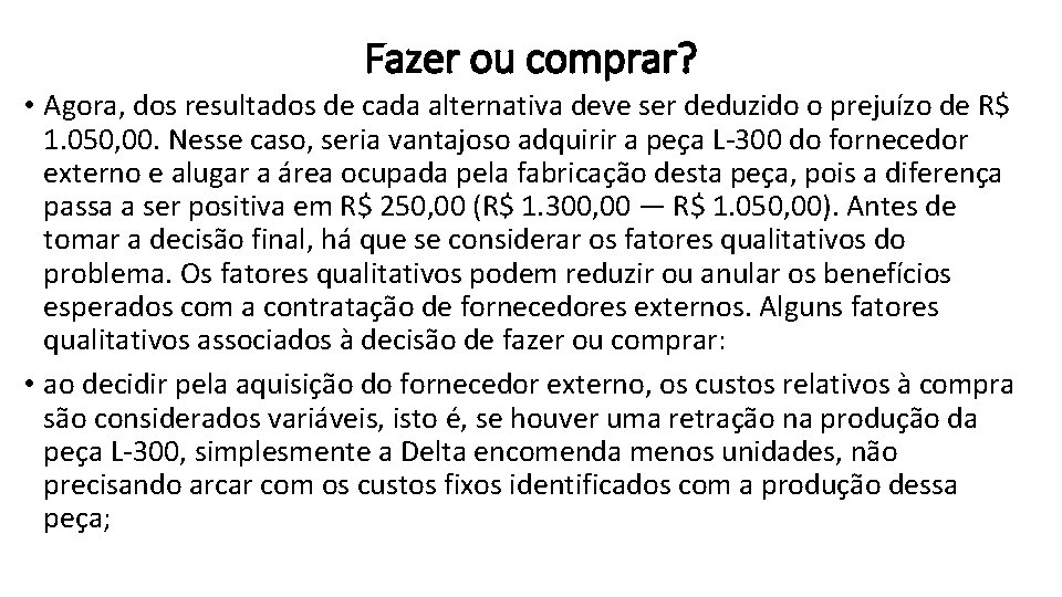 Fazer ou comprar? • Agora, dos resultados de cada alternativa deve ser deduzido o