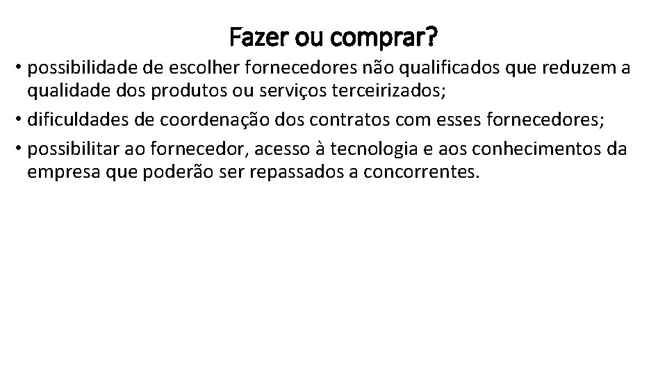 Fazer ou comprar? • possibilidade de escolher fornecedores não qualificados que reduzem a qualidade
