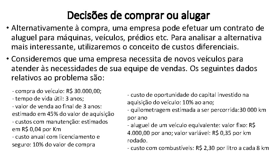 Decisões de comprar ou alugar • Alternativamente à compra, uma empresa pode efetuar um