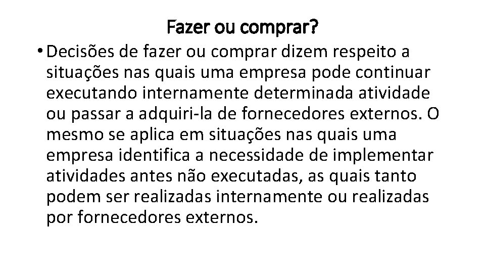 Fazer ou comprar? • Decisões de fazer ou comprar dizem respeito a situações nas