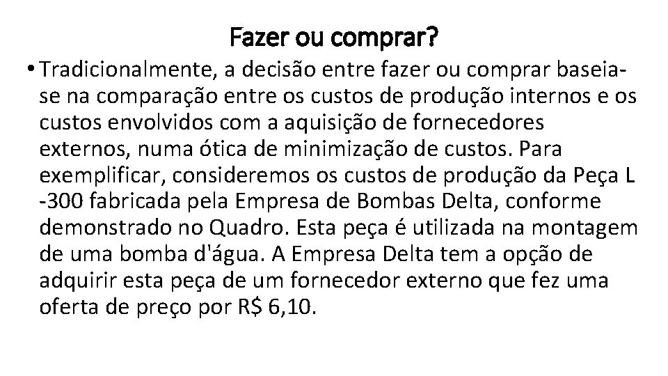 Fazer ou comprar? • Tradicionalmente, a decisão entre fazer ou comprar baseiase na comparação