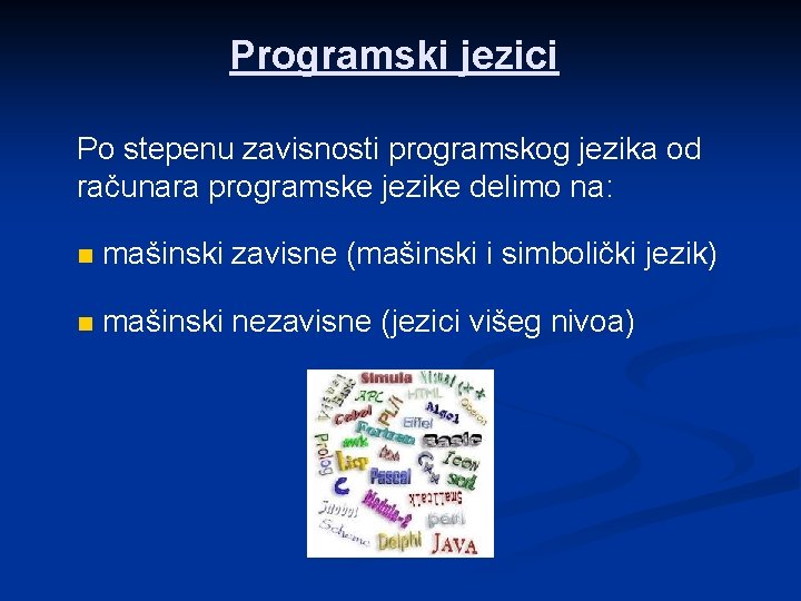 Programski jezici Po stepenu zavisnosti programskog jezika od računara programske jezike delimo na: n