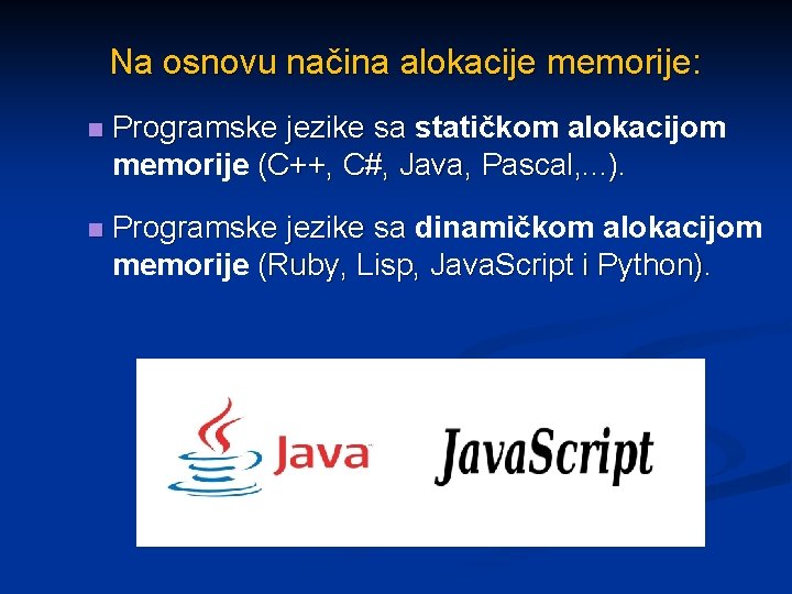 Na osnovu načina alokacije memorije: n Programske jezike sa statičkom alokacijom memorije (C++, C#,