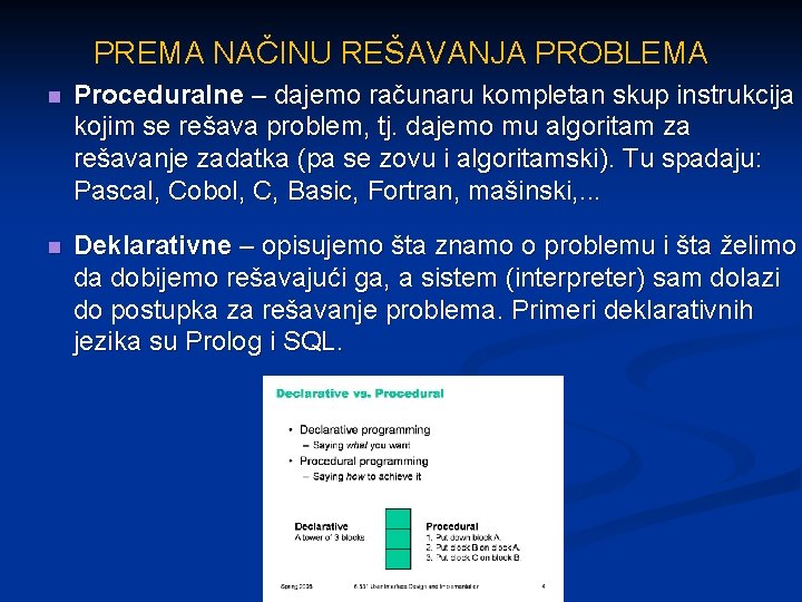 PREMA NAČINU REŠAVANJA PROBLEMA n Proceduralne – dajemo računaru kompletan skup instrukcija kojim se