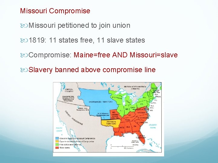 Missouri Compromise Missouri petitioned to join union 1819: 11 states free, 11 slave states