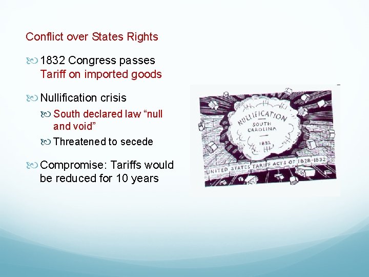 Conflict over States Rights 1832 Congress passes Tariff on imported goods Nullification crisis South