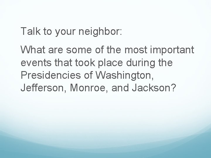 Talk to your neighbor: What are some of the most important events that took