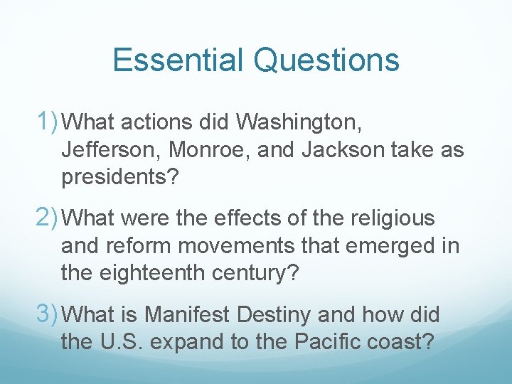 Essential Questions 1) What actions did Washington, Jefferson, Monroe, and Jackson take as presidents?