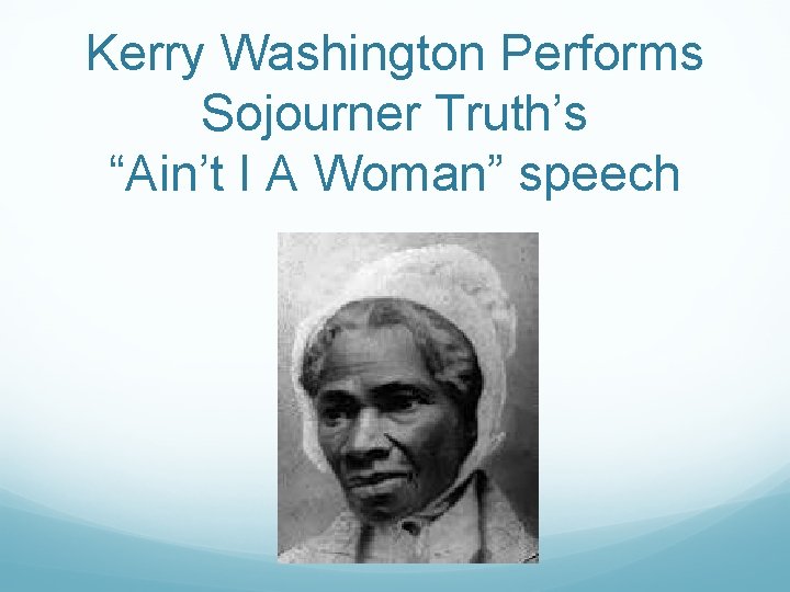 Kerry Washington Performs Sojourner Truth’s “Ain’t I A Woman” speech 