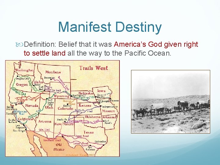 Manifest Destiny Definition: Belief that it was America’s God given right to settle land