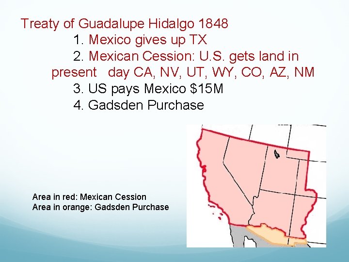 Treaty of Guadalupe Hidalgo 1848 1. Mexico gives up TX 2. Mexican Cession: U.