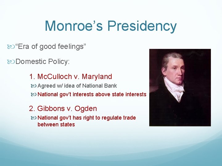 Monroe’s Presidency “Era of good feelings” Domestic Policy: 1. Mc. Culloch v. Maryland Agreed