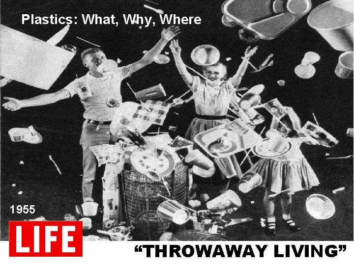 Plastics: What, Why, Where 1955 “THROWAWAY LIVING” 