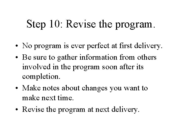 Step 10: Revise the program. • No program is ever perfect at first delivery.