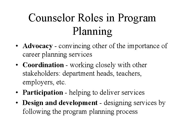 Counselor Roles in Program Planning • Advocacy - convincing other of the importance of