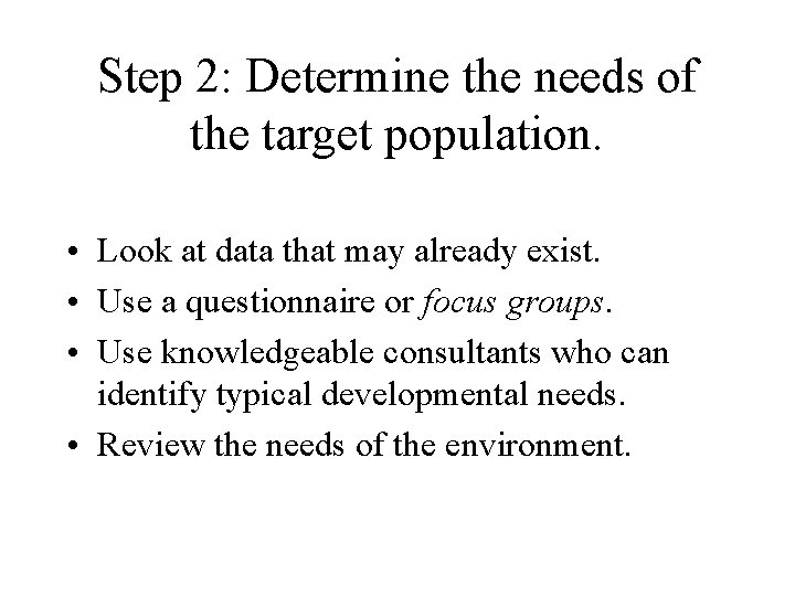 Step 2: Determine the needs of the target population. • Look at data that