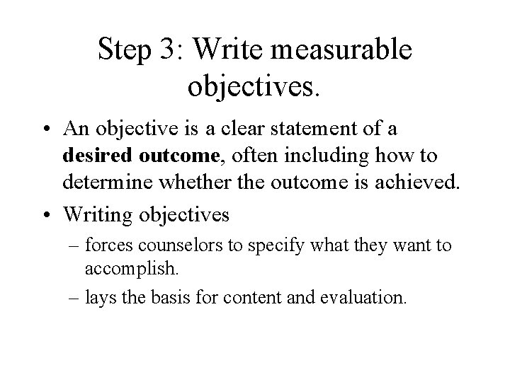 Step 3: Write measurable objectives. • An objective is a clear statement of a