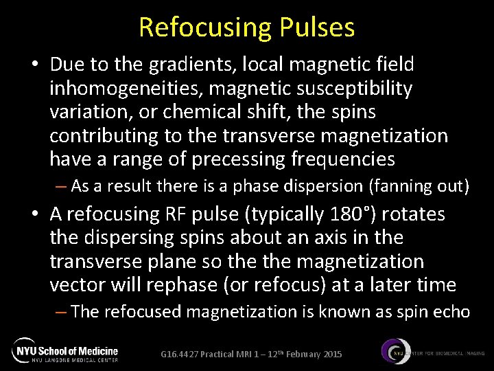 Refocusing Pulses • Due to the gradients, local magnetic field inhomogeneities, magnetic susceptibility variation, Refocusing Pulses • Due to the gradients, local magnetic field inhomogeneities, magnetic susceptibility variation,