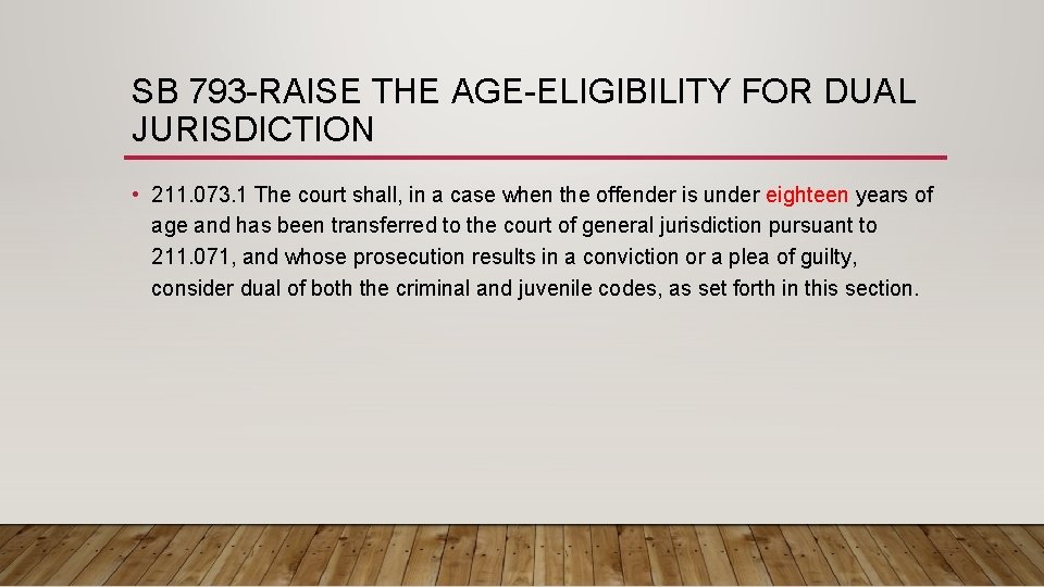 SB 793 -RAISE THE AGE-ELIGIBILITY FOR DUAL JURISDICTION • 211. 073. 1 The court