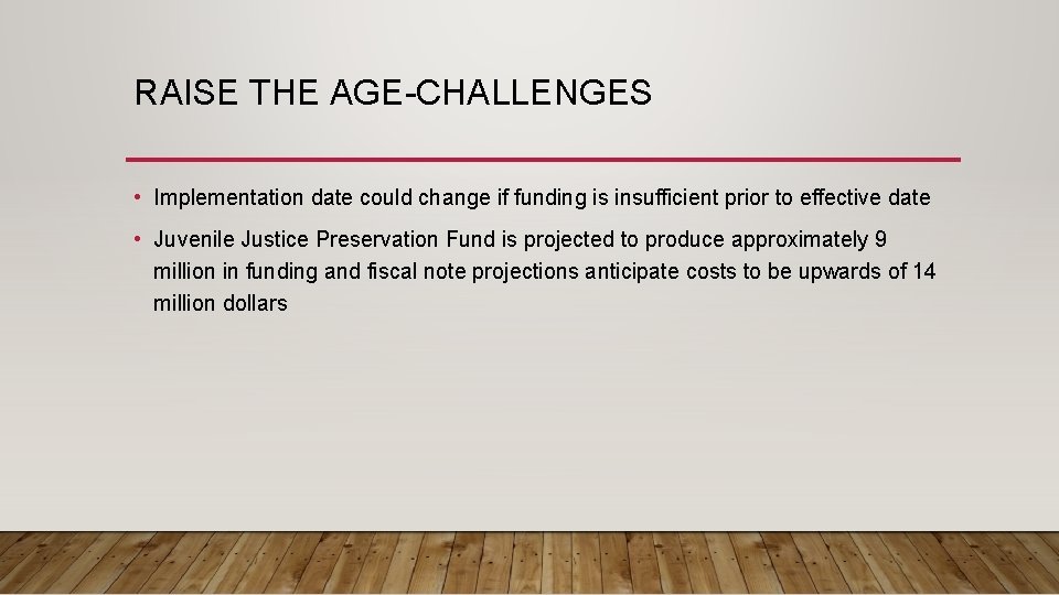 RAISE THE AGE-CHALLENGES • Implementation date could change if funding is insufficient prior to