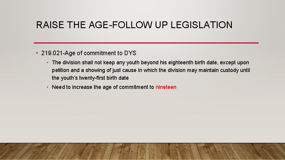 RAISE THE AGE-FOLLOW UP LEGISLATION • 219. 021 -Age of commitment to DYS •