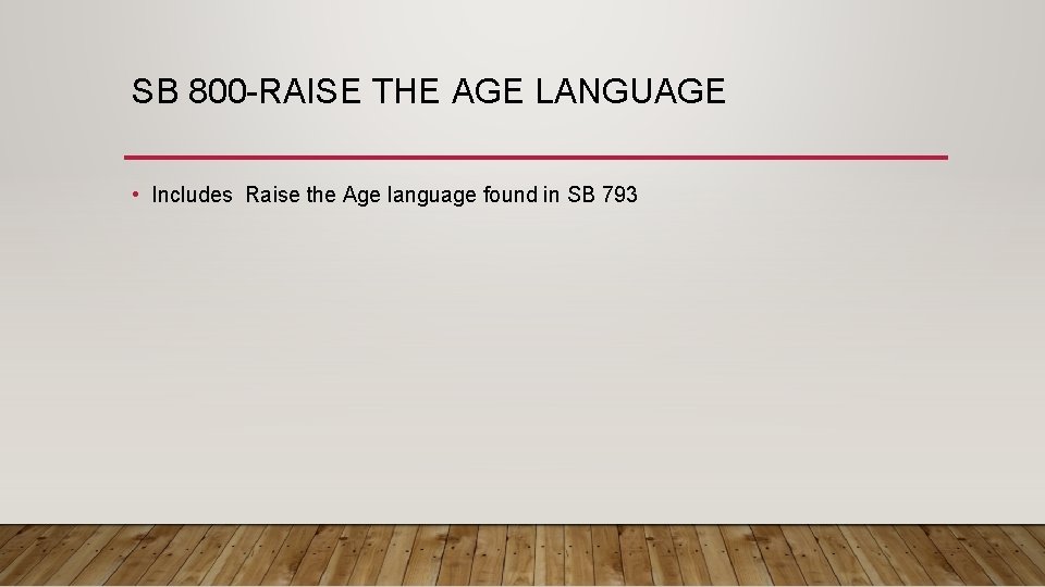 SB 800 -RAISE THE AGE LANGUAGE • Includes Raise the Age language found in