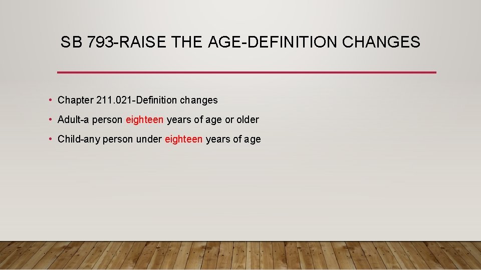 SB 793 -RAISE THE AGE-DEFINITION CHANGES • Chapter 211. 021 -Definition changes • Adult-a