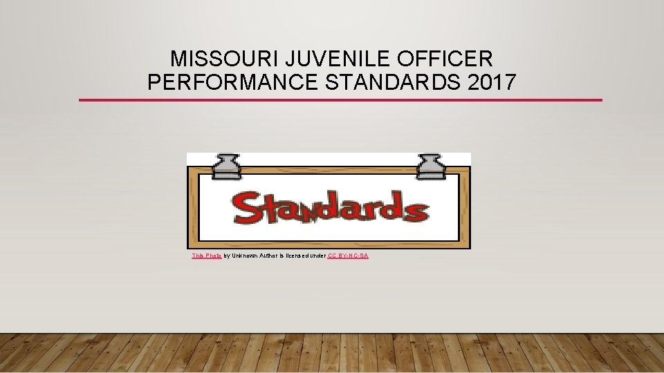 MISSOURI JUVENILE OFFICER PERFORMANCE STANDARDS 2017 This Photo by Unknown Author is licensed under