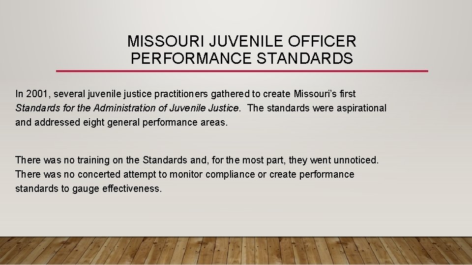 MISSOURI JUVENILE OFFICER PERFORMANCE STANDARDS In 2001, several juvenile justice practitioners gathered to create