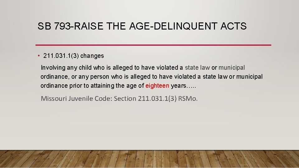 SB 793 -RAISE THE AGE-DELINQUENT ACTS • 211. 031. 1(3) changes Involving any child