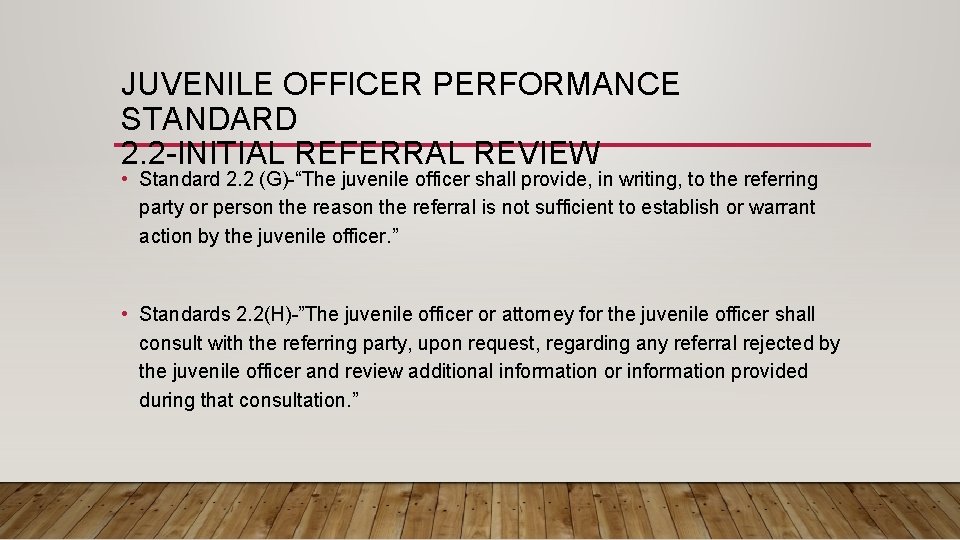 JUVENILE OFFICER PERFORMANCE STANDARD 2. 2 -INITIAL REFERRAL REVIEW • Standard 2. 2 (G)-“The